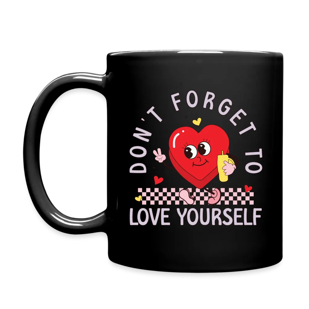 Don't Forget To Love Yourself : Coffee Mug