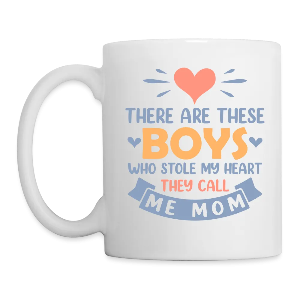 There Are These Boys Who Stole My Heart, They Call Me Mom Coffee Mug