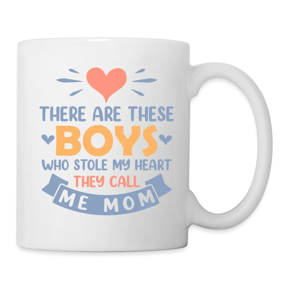 There Are These Boys Who Stole My Heart, They Call Me Mom Coffee Mug